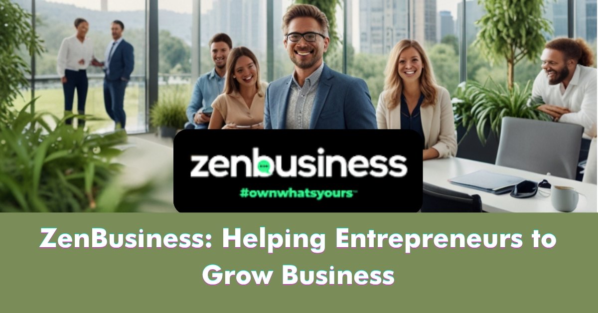 ZenBusiness: Helping Entrepreneurs to Grow Business