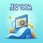 Technical SEO Tools: Easily Elevate Your Website